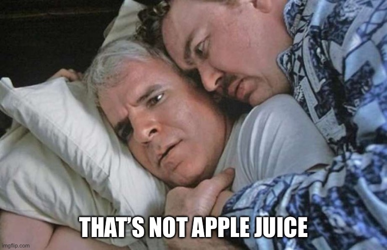 Planes, Trains And Automobiles | THAT’S NOT APPLE JUICE | image tagged in planes trains and automobiles | made w/ Imgflip meme maker