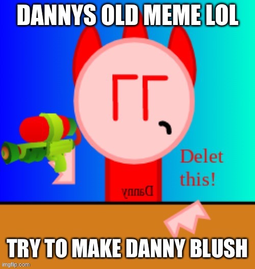 DANNYS OLD MEME LOL | made w/ Imgflip meme maker