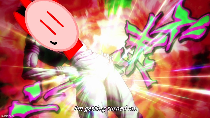 hisoka I'm getting turned on | image tagged in hisoka i'm getting turned on | made w/ Imgflip meme maker