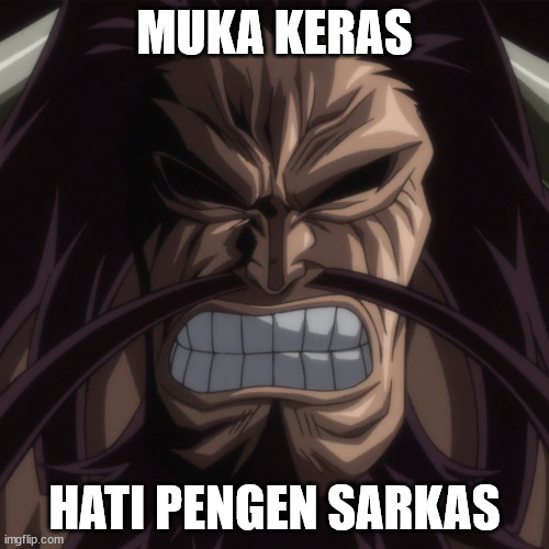 MUKA KERAS; HATI PENGEN SARKAS | made w/ Imgflip meme maker