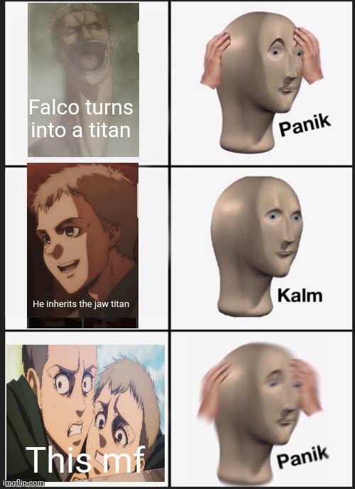 Panik Kalm Panik | Falco turns into a titan; He inherits the jaw titan; This mf | image tagged in memes,panik kalm panik | made w/ Imgflip meme maker