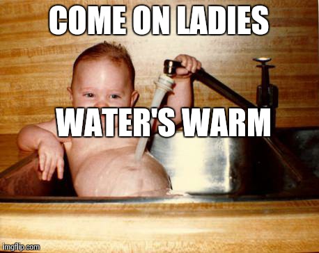 Epicurist Kid Meme | COME ON LADIES WATER'S WARM | image tagged in memes,epicurist kid | made w/ Imgflip meme maker
