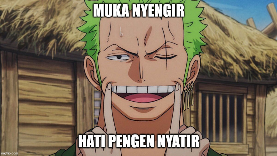 MUKA NYENGIR; HATI PENGEN NYATIR | made w/ Imgflip meme maker