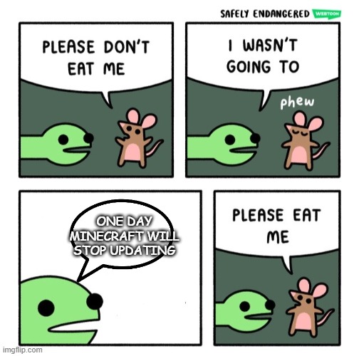 PLEASE EAT ME | ONE DAY MINECRAFT WILL STOP UPDATING | image tagged in snake | made w/ Imgflip meme maker