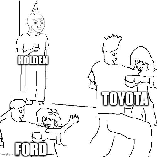 fax in aus | HOLDEN; TOYOTA; FORD | image tagged in they don't know,fax | made w/ Imgflip meme maker