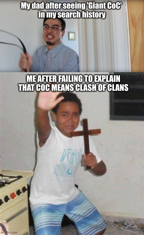 My dad after seeing 'Giant CoC' 
in my search history; ME AFTER FAILING TO EXPLAIN THAT COC MEANS CLASH OF CLANS | image tagged in filthy frank belt,scared kid | made w/ Imgflip meme maker