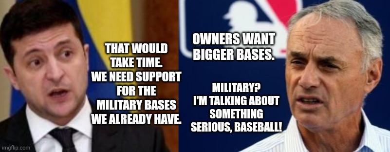 Team America Priorities: Invasion Of Ukraine vs. MLB Lockout | THAT WOULD TAKE TIME. WE NEED SUPPORT FOR THE MILITARY BASES WE ALREADY HAVE. OWNERS WANT BIGGER BASES. MILITARY? I'M TALKING ABOUT SOMETHING SERIOUS, BASEBALL! | image tagged in invasion,ukraine,mlb baseball,lockout | made w/ Imgflip meme maker