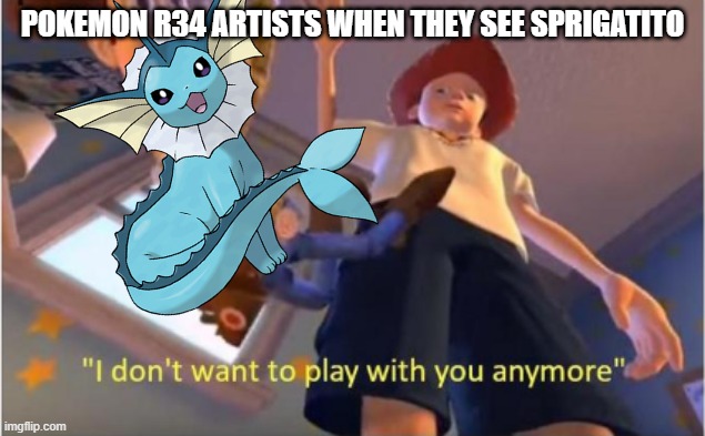 Andy dropping woody | POKEMON R34 ARTISTS WHEN THEY SEE SPRIGATITO | image tagged in andy dropping woody | made w/ Imgflip meme maker