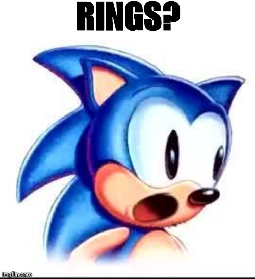 I really like this sonic design ngl | RINGS? | made w/ Imgflip meme maker