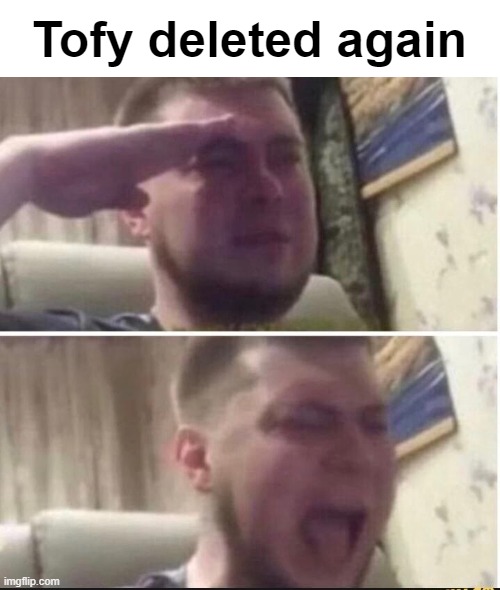 bruh | Tofy deleted again | image tagged in crying salute | made w/ Imgflip meme maker