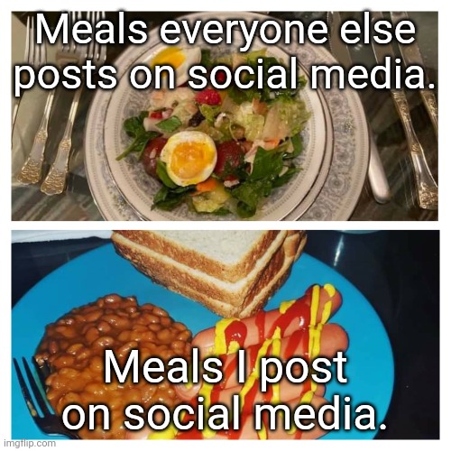 Classy vs Ratchet |  Meals everyone else posts on social media. Meals I post on social media. | image tagged in classy vs ratchet,meal,dinner,memes | made w/ Imgflip meme maker