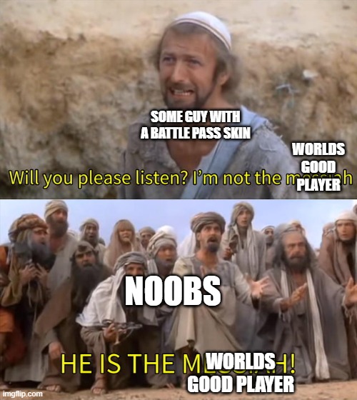 codm in a nutshell | SOME GUY WITH A BATTLE PASS SKIN; WORLDS GOOD PLAYER; NOOBS; WORLDS GOOD PLAYER | image tagged in i''m not the messiah | made w/ Imgflip meme maker