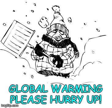 Warming?? | GLOBAL WARMING PLEASE HURRY UP! | image tagged in funny,global warming | made w/ Imgflip meme maker