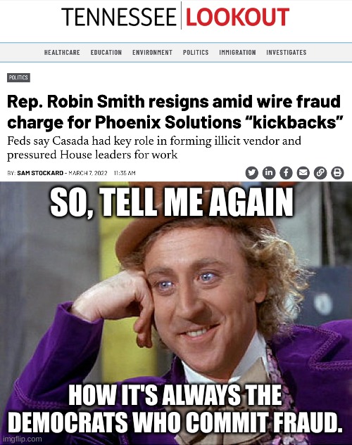 I guess, when it comes to fraud, it seems Republicans aren't any better. | SO, TELL ME AGAIN; HOW IT'S ALWAYS THE DEMOCRATS WHO COMMIT FRAUD. | image tagged in big willy wonka tell me again,fraud,irony | made w/ Imgflip meme maker