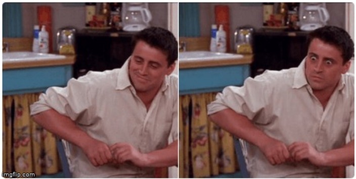 Joey from Friends | image tagged in joey from friends | made w/ Imgflip meme maker