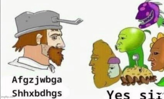 yes sir | image tagged in pvz | made w/ Imgflip meme maker