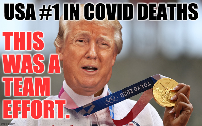 I feel bad that his parents didn't get to see this. | USA #1 IN COVID DEATHS; THIS
WAS A
TEAM
EFFORT. | image tagged in memes,covid,team red,trump | made w/ Imgflip meme maker