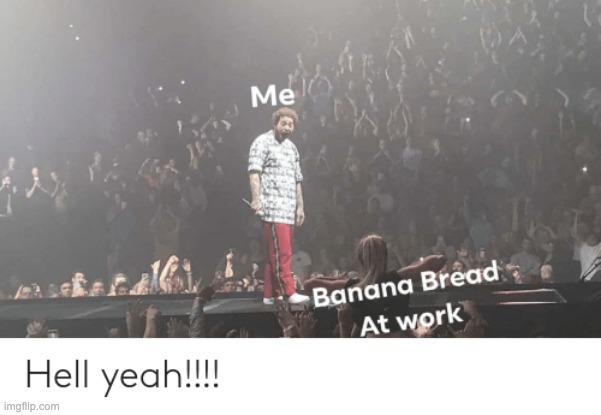 banana bread | image tagged in ride it like you stole it | made w/ Imgflip meme maker