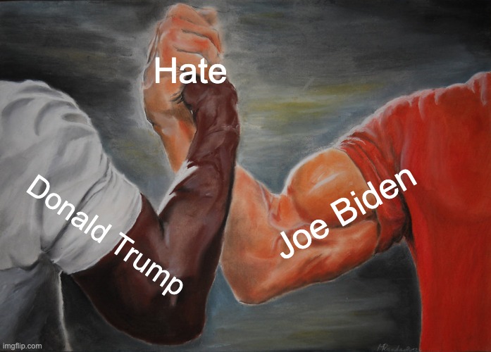 Epic Handshake | Hate; Joe Biden; Donald Trump | image tagged in memes,epic handshake | made w/ Imgflip meme maker