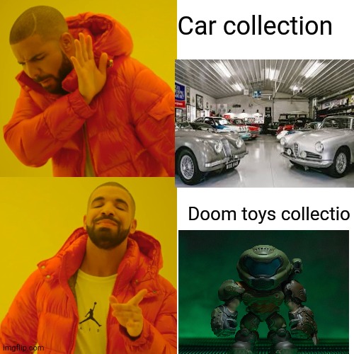 It's better | Car collection; Doom toys collectio | image tagged in memes,drake hotline bling | made w/ Imgflip meme maker