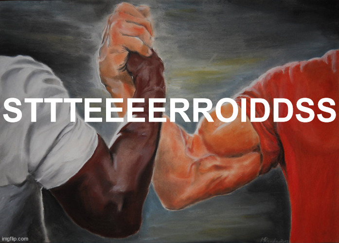 Epic Handshake Meme | STTTEEEERROIDDSS | image tagged in memes,epic handshake | made w/ Imgflip meme maker