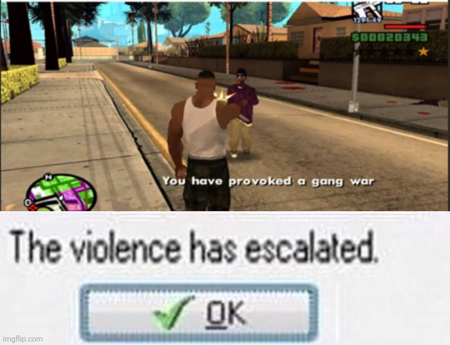 image tagged in you have provoked a gang war,the violence has esculated | made w/ Imgflip meme maker