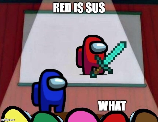 MEME; AN AMONG US MEME; ABOUT RED BEING SUS meme - Piñata Farms - The best  meme generator and meme maker for video & image memes