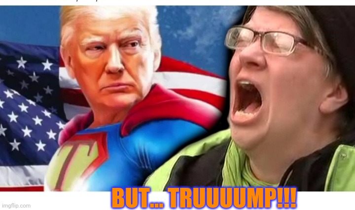 BUT... TRUUUUMP!!! | made w/ Imgflip meme maker
