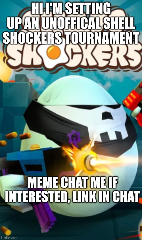 The prize will be an upvote on your last 30 memes from all participants | HI I'M SETTING UP AN UNOFFICAL SHELL SHOCKERS TOURNAMENT; MEME CHAT ME IF INTERESTED, LINK IN CHAT | image tagged in shell shockers | made w/ Imgflip meme maker
