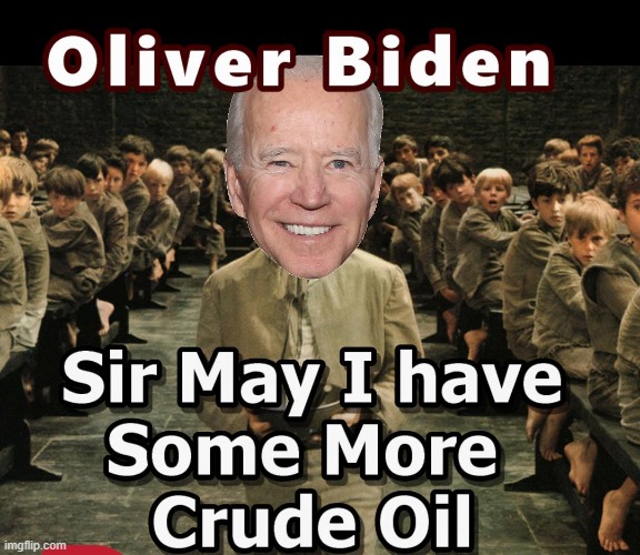 Oliver Twist Begs for Oil | image tagged in biden,oil crisis,ukraine war | made w/ Imgflip meme maker