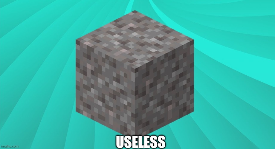 Minecraft Gravel | USELESS | image tagged in minecraft gravel | made w/ Imgflip meme maker