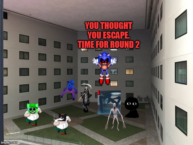 DIE NOW PLEASE | YOU THOUGHT YOU ESCAPE. TIME FOR ROUND 2 | image tagged in courtyard of windows backrooms level 188 | made w/ Imgflip meme maker