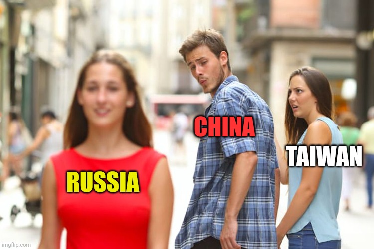 I'd Conquer That! | CHINA; TAIWAN; RUSSIA | image tagged in memes,distracted boyfriend,russia,china | made w/ Imgflip meme maker