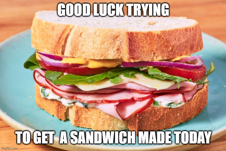 womens day | GOOD LUCK TRYING; TO GET  A SANDWICH MADE TODAY | image tagged in funny | made w/ Imgflip meme maker