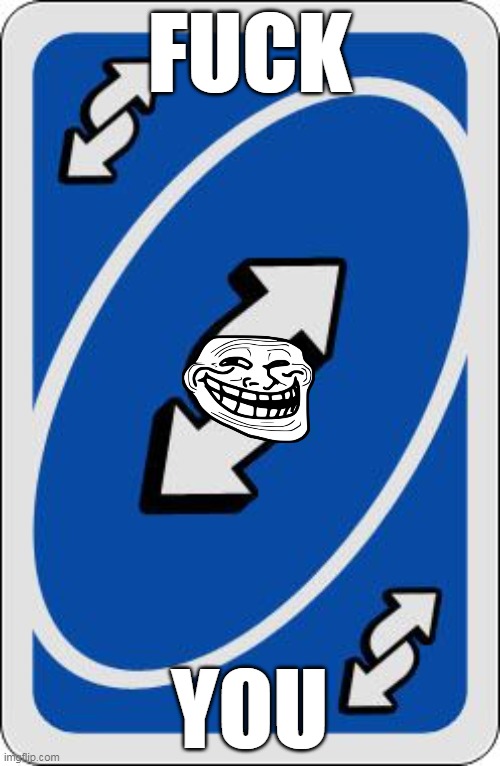 uno reverse card | FUCK YOU | image tagged in uno reverse card | made w/ Imgflip meme maker