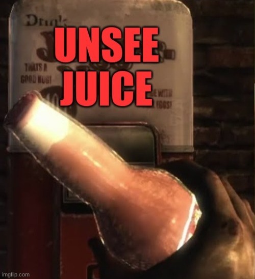 Unsee Juice | image tagged in unsee juice | made w/ Imgflip meme maker