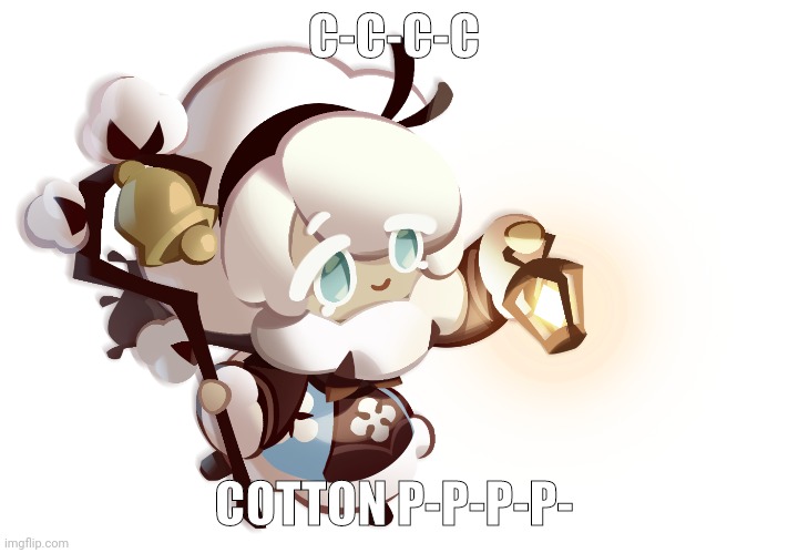 C-C-C-C; COTTON P-P-P-P- | made w/ Imgflip meme maker