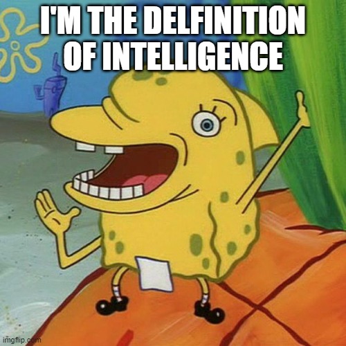 I'M THE DELFINITION OF INTELLIGENCE | made w/ Imgflip meme maker