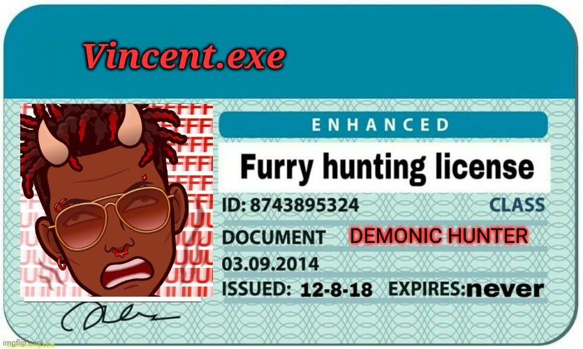 Officially a hunter now. | Vincent.exe; DEMONIC HUNTER | image tagged in furry hunting license | made w/ Imgflip meme maker