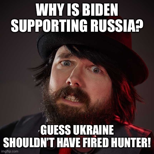 Biden support of Russia | WHY IS BIDEN SUPPORTING RUSSIA? GUESS UKRAINE SHOULDN’T HAVE FIRED HUNTER! | image tagged in weird satanist dude,meme,biden | made w/ Imgflip meme maker