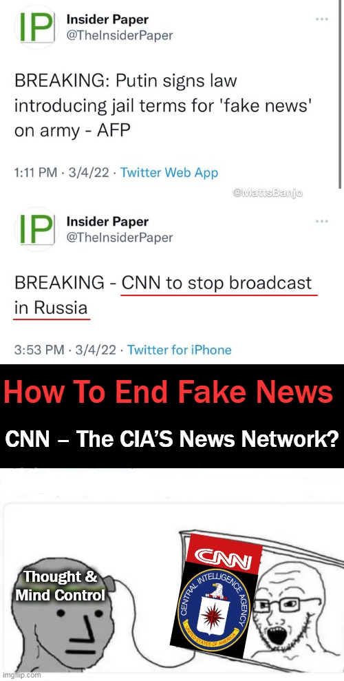 CNN/CIA & FAKE News; Enemies Within? | How To End Fake News; CNN – The CIA’S News Network? Thought &
Mind Control | image tagged in politics,cnn crazy news network,cia central influence agency,cia clowns in action,communist news network,fake news | made w/ Imgflip meme maker