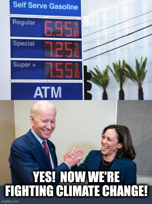 If Americans are miserable, democrats are overjoyed! | YES!  NOW WE'RE FIGHTING CLIMATE CHANGE! | image tagged in memes,democrats,gasoline,inflation,climate change,global warming | made w/ Imgflip meme maker
