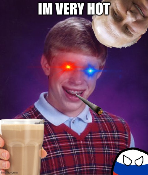 he a hot boi | IM VERY HOT | image tagged in memes,bad luck brian | made w/ Imgflip meme maker