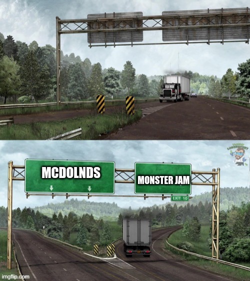 Monster jam big rig | MCDOLNDS; MONSTER JAM | made w/ Imgflip meme maker