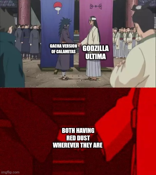Just realized this (Yes I watched GSP) | GODZILLA ULTIMA; GACHA VERSION OF CALAMITAS; BOTH HAVING RED DUST WHEREVER THEY ARE | image tagged in naruto handshake meme template | made w/ Imgflip meme maker