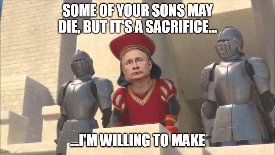 Putin to Russian mothers | SOME OF YOUR SONS MAY DIE, BUT IT'S A SACRIFICE... ...I'M WILLING TO MAKE | made w/ Imgflip meme maker