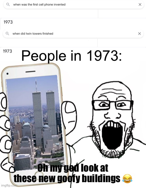 Hmm | People in 1973:; Oh my god look at these new goofy buildings 😂 | image tagged in soyjak,memes | made w/ Imgflip meme maker