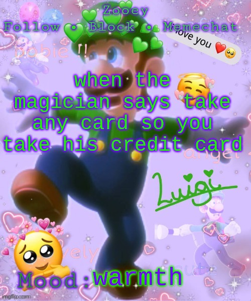 when the magician says take any card so you take his credit card; warmth | image tagged in zooey's luigi announcement temp | made w/ Imgflip meme maker