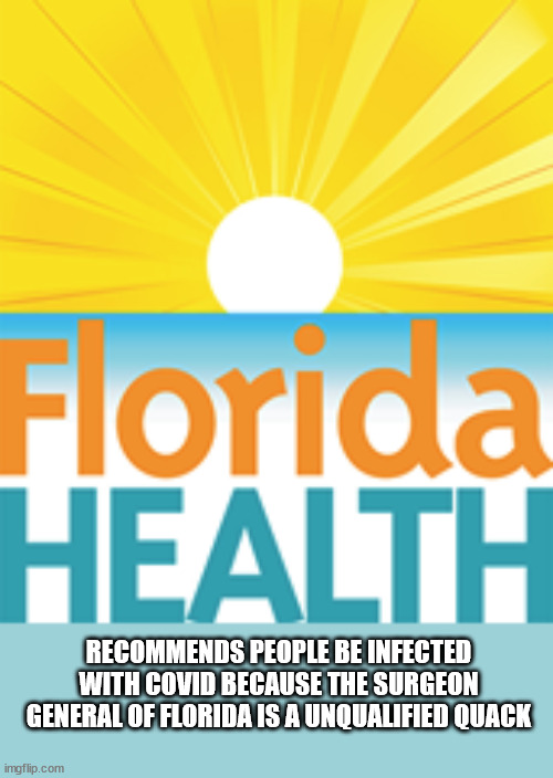 Announcement from Surgeon general of Florida | RECOMMENDS PEOPLE BE INFECTED WITH COVID BECAUSE THE SURGEON GENERAL OF FLORIDA IS A UNQUALIFIED QUACK | image tagged in florida man,covid19,antivax,witch doctor,quack quack your opinion is wack,florida | made w/ Imgflip meme maker