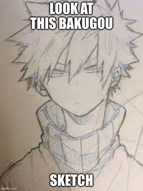 Look in the comments (this is why they ship naruto and saske | LOOK AT THIS BAKUGOU; SKETCH | made w/ Imgflip meme maker